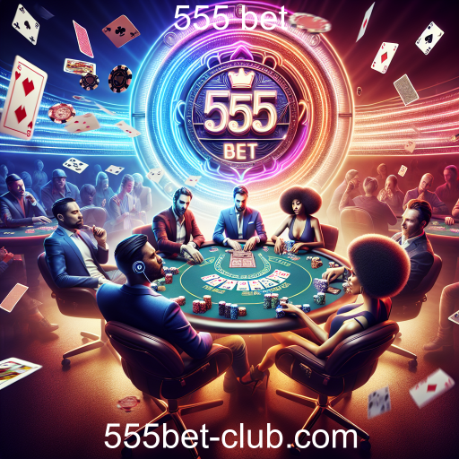 Descubra o Fascinante Mundo do Poker no 555 Bet